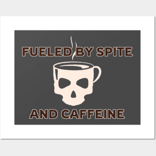 Fueled by Spite and Caffeine Posters and Art